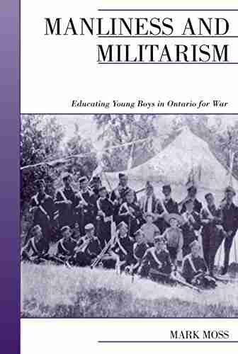 Manliness and Militarism: Educating Young Boys in Ontario for War (Canadian Social History Series)