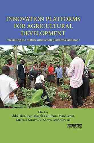 Innovation Platforms for Agricultural Development: Evaluating the mature innovation platforms landscape