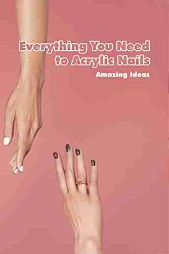 Everything You Need to Acrylic Nails: Amazing Ideas