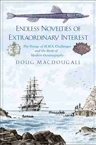 Endless Novelties Of Extraordinary Interest: The Voyage Of H M S Challenger And The Birth Of Modern Oceanography