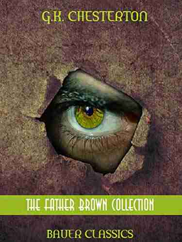 G K Chesterton: The Father Brown Collection (Illustrated): (Bauer Classics) (Timeless Classics Collection 48)