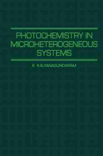 Photochemistry in Microheterogeneous Systems K Kalyanasundaram