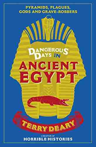 Dangerous Days In Ancient Egypt: Pyramids Plagues Gods And Grave Robbers