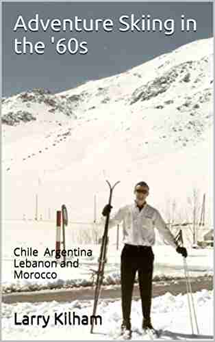 Adventure Skiing In The 60s: Chile Argentina Lebanon And Morocco