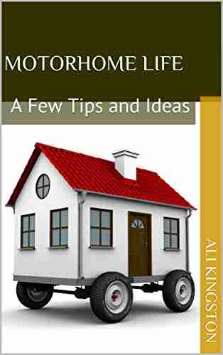 Motorhome Life: A Few Tips and Ideas 1st Edition