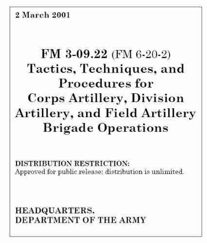 Field Manual FM 3 09 22 (FM 6 20 2) Tactics Techniques And Procedures For Corps Artillery Division Artillery And Field Artillery Brigade Operations March 2001