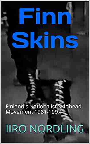 Finn Skins: Finland S Nationalist Skinhead Movement 1981 1997