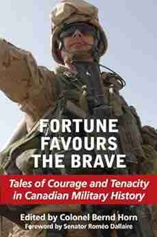 Fortune Favours the Brave: Tales of Courage and Tenacity in Canadian Military History