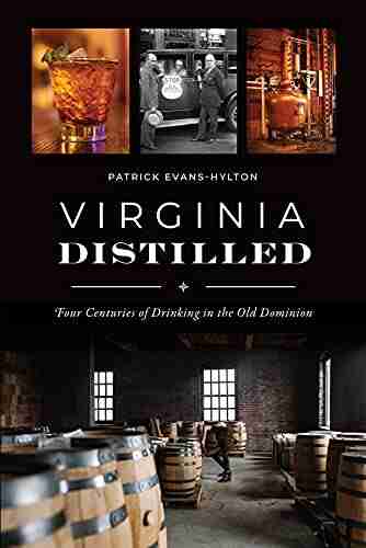 Virginia Distilled: Four Centuries Of Drinking In The Old Dominion (American Palate)