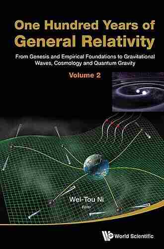 One Hundred Years Of General Relativity: From Genesis And Empirical Foundations To Gravitational Waves Cosmology And Quantum Gravity Volume 1: From And Quantum Gravity (Volume 1) (Volume 1)