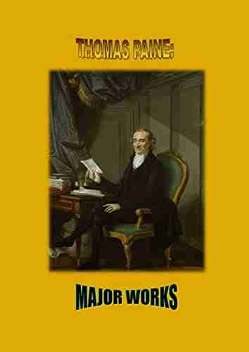 Thomas Paine: Major Works: Common Sense / The American Crisis / The Rights of Man / The Age of Reason / Agrarian Justice