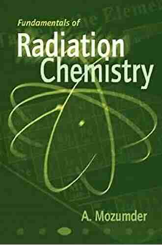 Fundamentals Of Radiation Chemistry A Mozumder