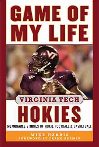 Game Of My Life Virginia Tech Hokies: Memorable Stories Of Hokie Football And Basketball