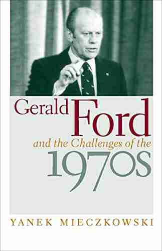 Gerald Ford And The Challenges Of The 1970s