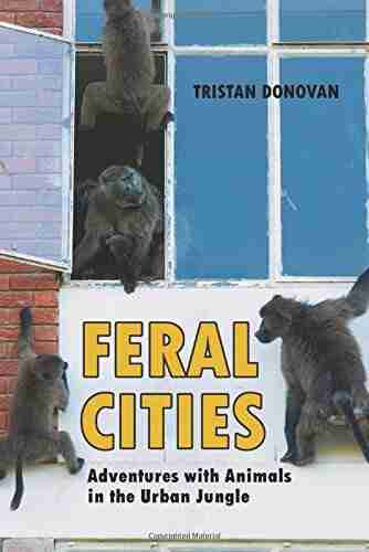 Feral Cities: Adventures With Animals In The Urban Jungle