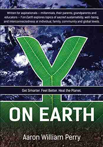 Y On Earth: Get Smarter Feel Better Heal The Planet