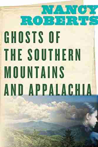 Ghosts Of The Southern Mountains And Appalachia