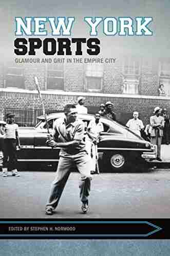 New York Sports: Glamour And Grit In The Empire City (Sport Culture And Society)