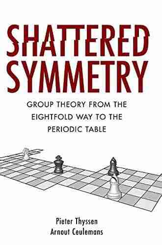 Shattered Symmetry: Group Theory From The Eightfold Way To The Periodic Table