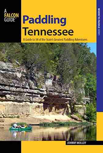 Paddling Tennessee: A Guide To 38 Of The State S Greatest Paddling Adventures (Paddling Series)