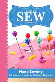 How To SEW: Hand Sewing A Complete Guide for Absolute Beginners