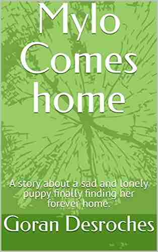 Mylo Comes home: A story about a sad and lonely puppy finally finding her forever home