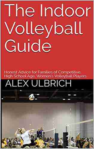 The Indoor Volleyball Guide: Honest Advice For Families Of Competitive High School Age Women S Volleyball Players