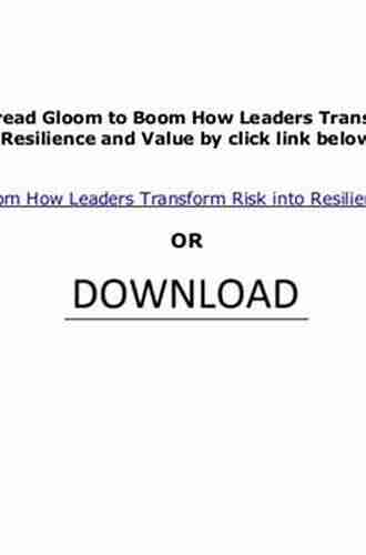 Gloom to Boom: How Leaders Transform Risk into Resilience and Value