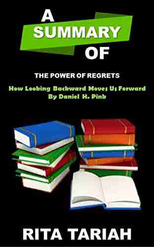 Summary The Power Of Regret By Daniel H Pink: How Looking Backward Moves Us Forward