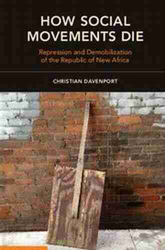 How Social Movements Die: Repression And Demobilization Of The Republic Of New Africa (Cambridge Studies In Contentious Politics)