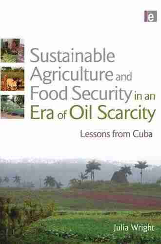 Sustainable Agriculture and Food Security in an Era of Oil Scarcity: Lessons from Cuba