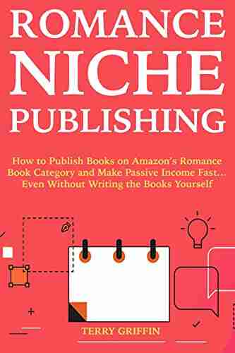 Romance Niche Publishing: How To Publish On Amazon S Romance Category And Make Passive Income Fast Even Without Writing The Yourself