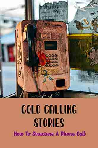 Cold Calling Stories: How To Structure A Phone Call