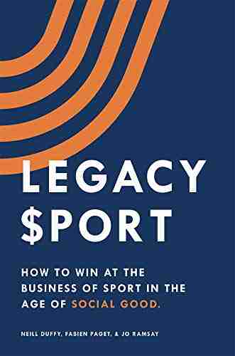 Legacy Sport: How to Win at the Business of Sport in the Age of Social Good