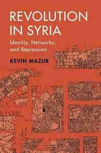 Revolution In Syria: Identity Networks And Repression (Cambridge Studies In Comparative Politics)