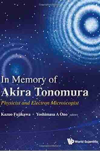 In Memory Of Akira Tonomura: Physicist And Electron Microscopist (With Dvd rom)