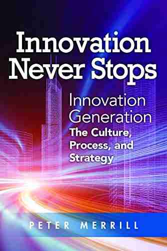 Innovation Never Stops: Innovation Generation The Culture Process and Strategy