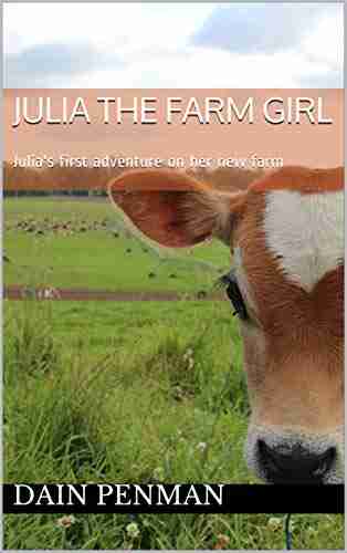 Julia The Farm Girl: Julia S First Adventure On Her New Farm