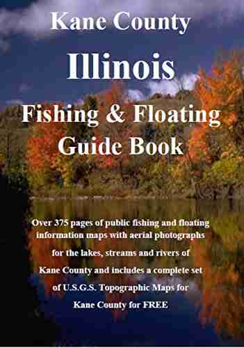 Kane County Illinois Fishing Floating Guide Book: Complete Fishing And Floating Information For Kane County Illinois (Illinois Fishing Floating Guide Books)