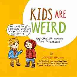 Kids Are Weird: And Other Observations From Parenthood