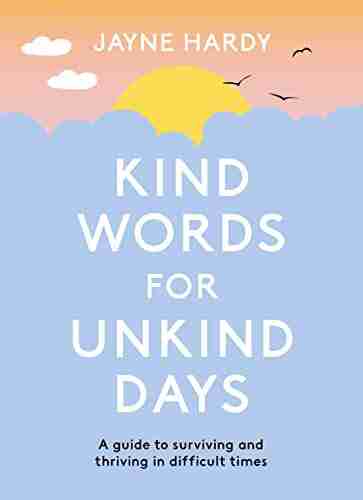 Kind Words for Unkind Days: A guide to surviving and thriving in difficult times