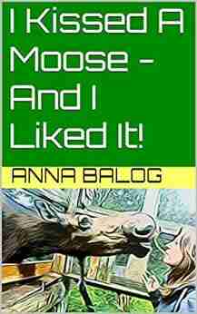 I Kissed A Moose And I Liked It (Blogging Around The World 1)