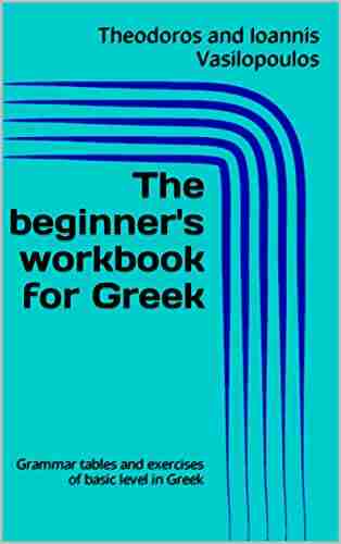 The beginner s workbook for Greek: Grammar tables and exercises of basic level in Greek