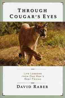 Through Cougar s Eyes: Life Lessons From One Man s Best Friend