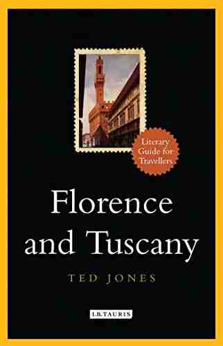 Florence And Tuscany: A Literary Guide For Travellers (Literary Guides For Travellers)