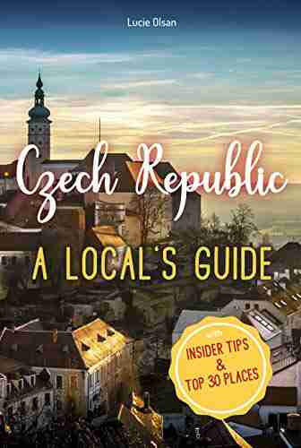 Czech Republic: A Local S Guide With Insider Tips TOP 30 Places