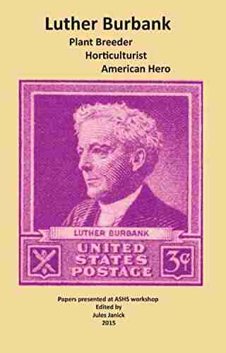 Luther Burbank: Plant Breeder Horticulturist American Hero