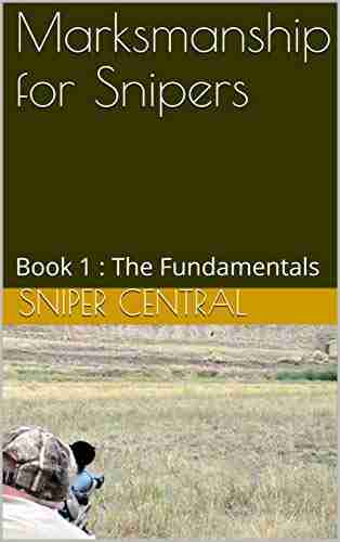 Marksmanship For Snipers: 1 : The Fundamentals