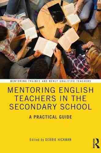 Mentoring English Teachers in the Secondary School: A Practical Guide (Mentoring Trainee and Early Career Teachers)