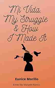 Mi Vida My Struggle How I Made It: Eunice Morillo